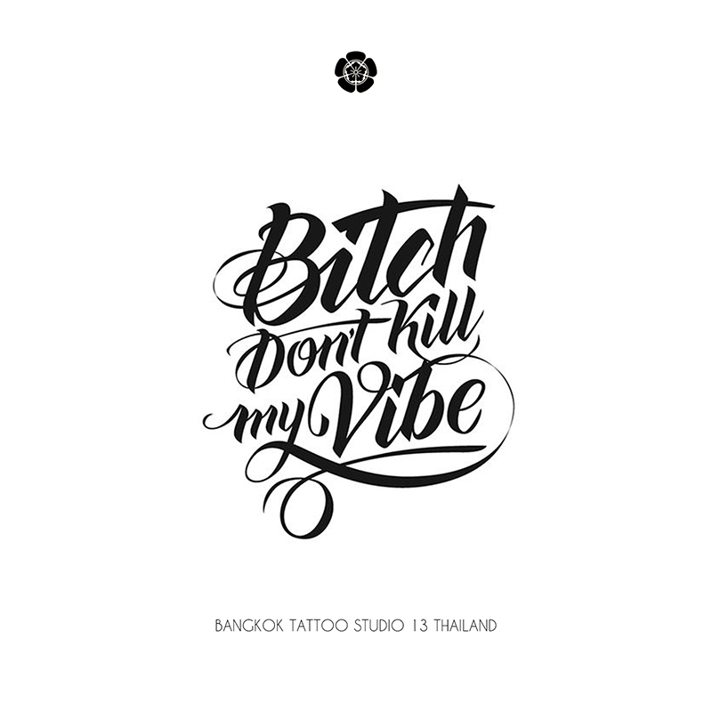 lettering-tattoo-design-bitch-dont-kill-my-vibe